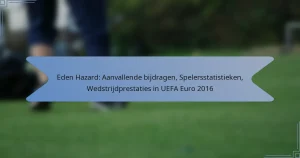 Eden Hazard: Aanvallende bijdragen, Spelersstatistieken, Wedstrijdprestaties in UEFA Euro 2016