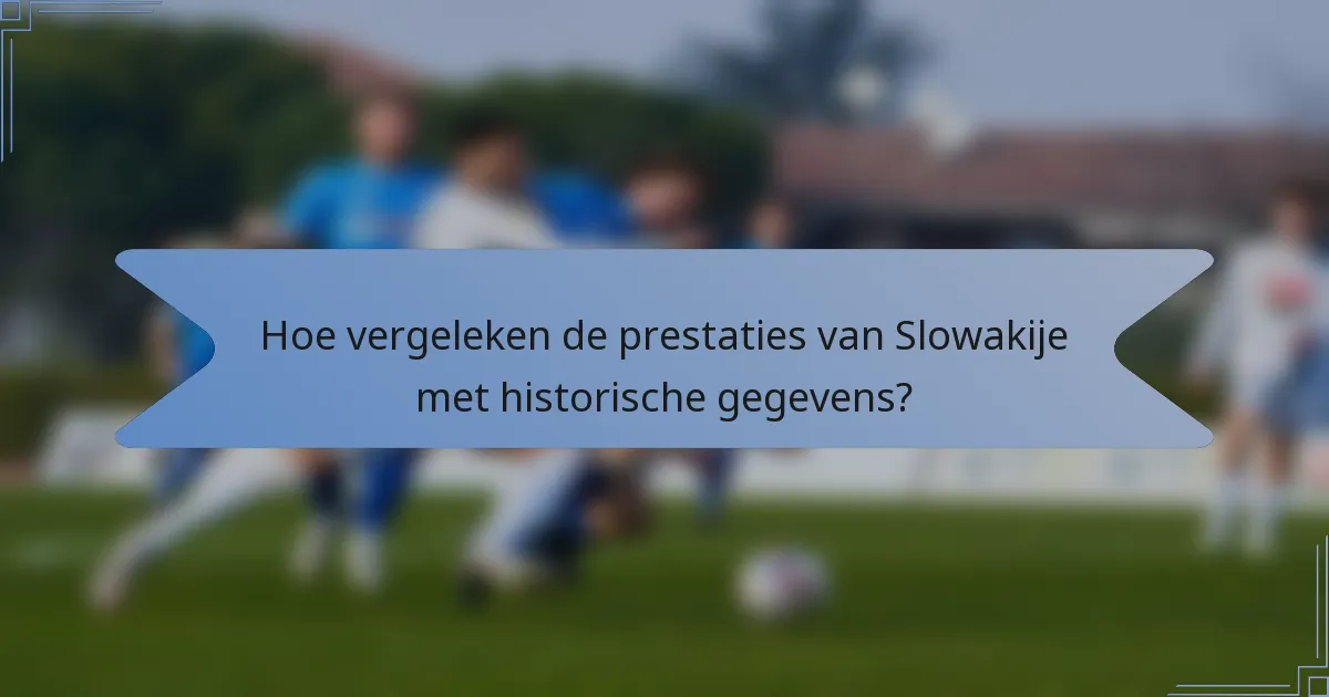 Hoe vergeleken de prestaties van Slowakije met historische gegevens?