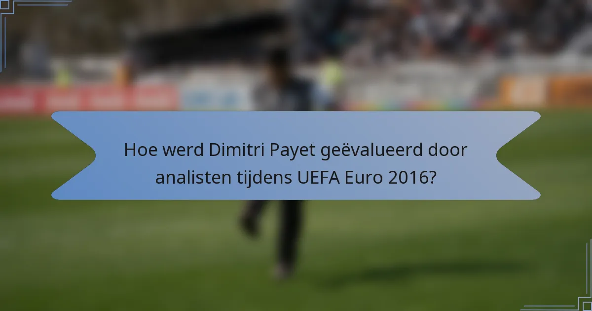 Hoe werd Dimitri Payet geëvalueerd door analisten tijdens UEFA Euro 2016?
