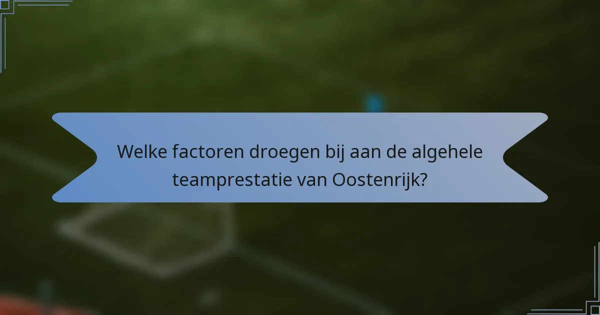 Welke factoren droegen bij aan de algehele teamprestatie van Oostenrijk?