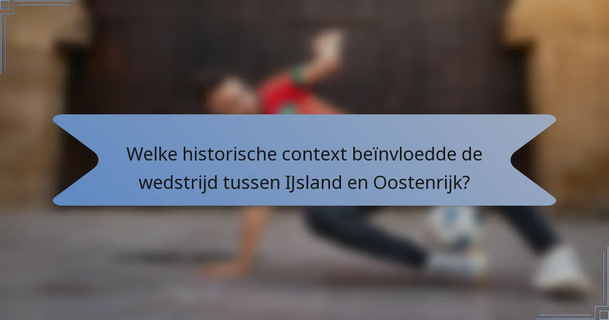 Welke historische context beïnvloedde de wedstrijd tussen IJsland en Oostenrijk?