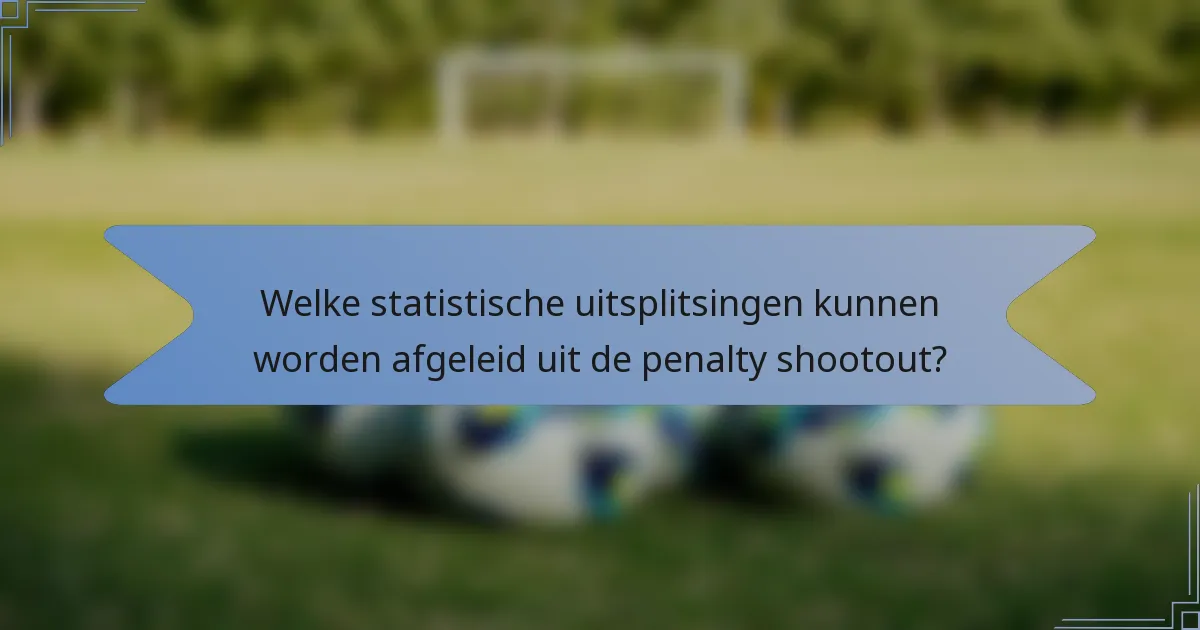 Welke statistische uitsplitsingen kunnen worden afgeleid uit de penalty shootout?